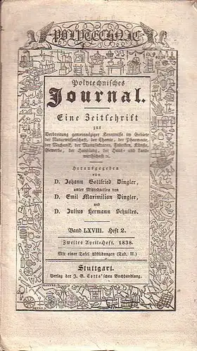 Polytechnisches Journal. Hrsg. v. Johann Gottfried  Dingler, Emil Maximilian Dingler und Julius Hermann Schultes: Polytechnisches Journal. Band LXVIII. Heft 2.  Zweites  April=Heft  1838. (= 19. Jahrgang, 8. Heft). Eine Zeitschrift zur Verbreitung gemeinn