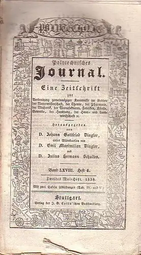 Polytechnisches Journal. Hrsg. v. Johann Gottfried  Dingler, Emil Maximilian Dingler und Julius Hermann Schultes: Polytechnisches Journal. Band LXVIII. Heft 4.  Zweites  Mai=Heft.. 