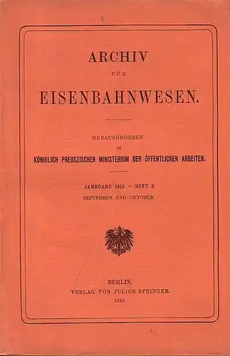 Eisenbahn. - Archiv für Eisenbahnwesen: Archiv für Eisenbahnwesen. Jahrgang 1913, Heft 5, September und Oktober. Enthält: Dr. Blume: Das Recht der Eisenbahn auf Erstattung der...