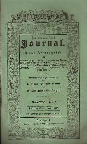 Polytechnisches Journal. Hrsg. v. Johann Gottfried  Dingler und  Emil Maximilian Dingler: Polytechnisches Journal. Band XCV. Heft 6.  Zweites  März=Heft  1845...