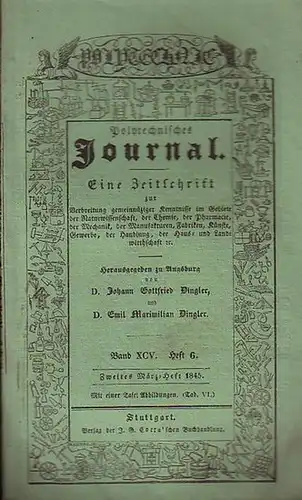 Polytechnisches Journal. Hrsg. v. Johann Gottfried  Dingler und  Emil Maximilian Dingler: Polytechnisches Journal. Band XCV. Heft 6.  Zweites  März=Heft  1845.. 