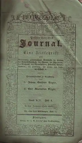 Polytechnisches Journal. Hrsg. v. Johann Gottfried  Dingler und  Emil Maximilian Dingler: Polytechnisches Journal. Band XCV. Heft 1.  Erstes  Januar=Heft  1845.. 