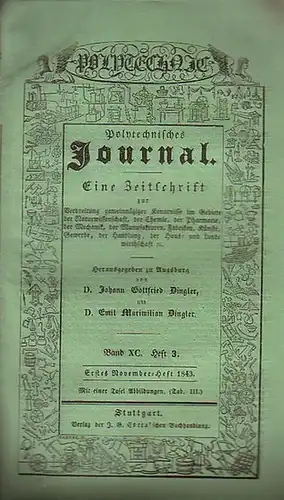 Polytechnisches Journal. Hrsg. v. Johann Gottfried  Dingler und  Emil Maximilian Dingler: Polytechnisches Journal. Band XC. Heft 3.  Erstes  November=Heft  1843...