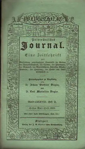 Polytechnisches Journal. Hrsg. v. Johann Gottfried  Dingler und  Emil Maximilian Dingler: Polytechnisches Journal. Band LXXXVIII. Heft 3.  Erstes  Mai=Heft  1843...