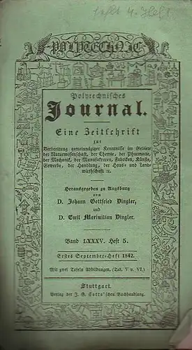 Polytechnisches Journal. Hrsg. v. Johann Gottfried  Dingler und  Emil Maximilian Dingler: Polytechnisches Journal. Band LXXXV. Heft 3.  Erstes  September=Heft  1842...