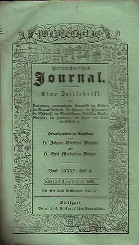 Polytechnisches Journal. Hrsg. v. Johann Gottfried  Dingler und  Emil Maximilian Dingler: Polytechnisches Journal. Band LXXXV. Heft 4.  Zweites  August=Heft  1842.. 