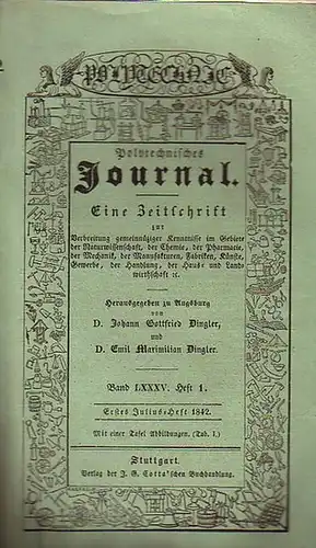 Polytechnisches Journal. Hrsg. v. Johann Gottfried  Dingler und  Emil Maximilian Dingler: Polytechnisches Journal. Band LXXXV. Heft 1.  Erstes  Julius=Heft  1842...
