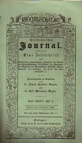 Polytechnisches Journal. Hrsg. v. Johann Gottfried  Dingler und  Emil Maximilian Dingler: Polytechnisches Journal. Band LXXXV. Heft 1.  Erstes  Julius=Heft  1842.. 