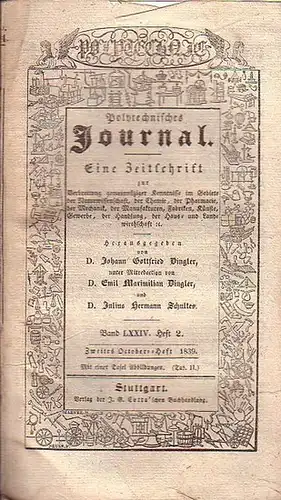 Polytechnisches Journal. Hrsg. v. Johann Gottfried  Dingler, Emil Maximilian Dingler und Julius Hermann Schultes: Polytechnisches Journal. Band LXXIV. Heft 2.  Zweites  October=Heft  1839. (= 20. Jahrgang, 20. Heft). Eine Zeitschrift zur Verbreitung gemei