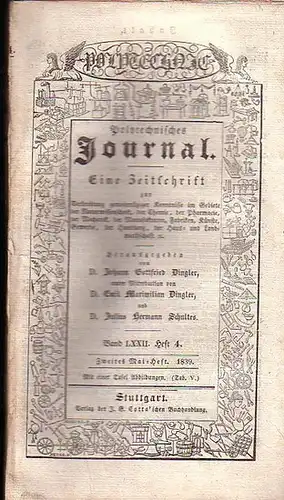 Polytechnisches Journal. Hrsg. v. Johann Gottfried  Dingler, Emil Maximilian Dingler und Julius Hermann Schultes: Polytechnisches Journal. Band LXXII. Heft 4.  Zweites  Mai=Heft.. 