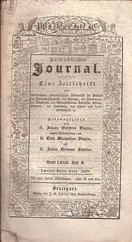 Polytechnisches Journal. Hrsg. v. Johann Gottfried  Dingler, Emil Maximilian Dingler und Julius Hermann Schultes: Polytechnisches Journal. Band LXXII. Heft 2.  Zweites  April=Heft.. 