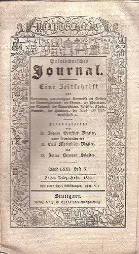 Polytechnisches Journal. Hrsg. v. Johann Gottfried  Dingler, Emil Maximilian Dingler und Julius Hermann Schultes: Polytechnisches Journal. Band LXXI. Heft 5.  Erstes  März=Heft...
