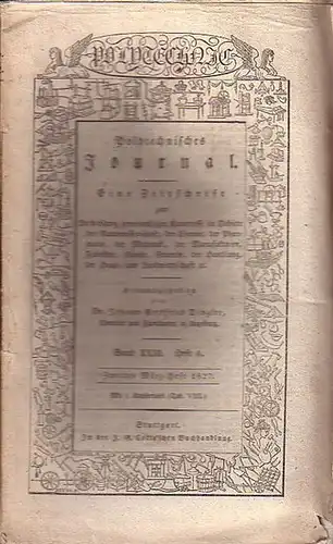 Polytechnisches Journal. Hrsg. v. Johann Gottfried  Dingler: Polytechnisches Journal. Band XXIII. Heft 6.  Zweites  März=Heft  1827. (= 8. Jahrgang, 6. Heft).. 