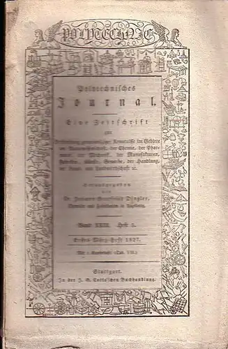 Polytechnisches Journal. Hrsg. v. Johann Gottfried  Dingler: Polytechnisches Journal. Band XXIII. Heft 5.  Erstes  März=Heft  1827. (= 8. Jahrgang, 5. Heft)...