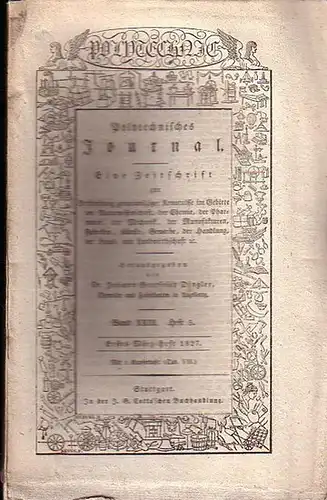 Polytechnisches Journal. Hrsg. v. Johann Gottfried  Dingler: Polytechnisches Journal. Band XXIII. Heft 5.  Erstes  März=Heft  1827. (= 8. Jahrgang, 5. Heft).. 