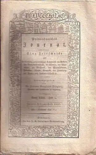 Polytechnisches Journal. Hrsg. v. Johann Gottfried  Dingler: Polytechnisches Journal. Band XXIII. Heft 4.  Zweites  Februar=Heft  1827. (= 8. Jahrgang, 4. Heft)...