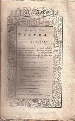 Polytechnisches Journal. Hrsg. v. Johann Gottfried  Dingler: Polytechnisches Journal. Band XXIII. Heft 4.  Zweites  Februar=Heft  1827. (= 8. Jahrgang, 4. Heft).. 