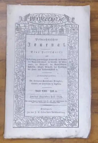 Polytechnisches Journal. Hrsg. v. Johann Gottfried  Dingler: Polytechnisches Journal. Band XXII. Heft 6.  Zweites  Dezember=Heft  1826. (= 7. Jahrgang, 24. Heft).. 