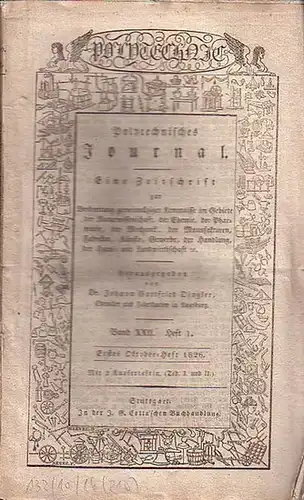 Polytechnisches Journal. Hrsg. v. Johann Gottfried  Dingler: Polytechnisches Journal. Band XXII. Heft 1.  Erstes  October=Heft  1826. (= 7. Jahrgang, 19. Heft)...