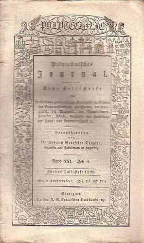 Polytechnisches Journal. Hrsg. v. Johann Gottfried  Dingler: Polytechnisches Journal. Band XXI. Heft 2.  Zweites  Juli=Heft  1826. (= 7. Jahrgang, 14. Heft).. 