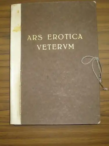 Vorberg, Dr. med. Gaston (Hrsg.): Ars Erotica Veterum. Ein Beitrag zum Geschlechtsleben des Altertums. Nummeriertes Exemplar Nr. 58 von 350. 
