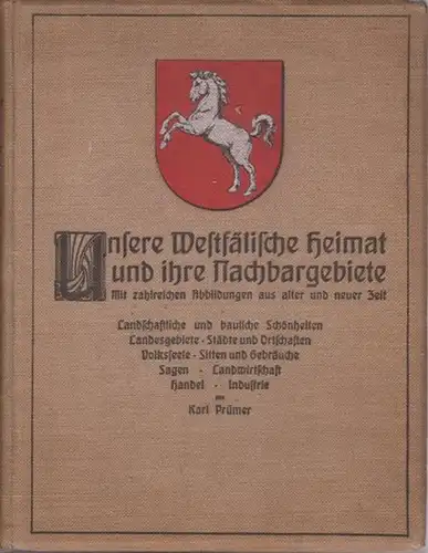 Prümer, Karl: Unsere Westfälische Heimat und ihre Nachbargebiete : Landschaftliche und bauliche Schönheiten, Landesgebiete, Städte und Ortschaften, Sitten und Gebräuche, Sagen, Landwirtschaft, Handel und Industrie. 