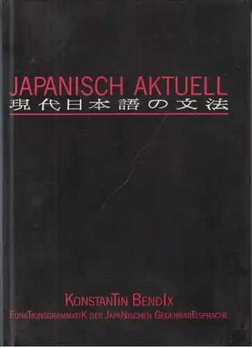 Bendix, Konstantin: Japanisch aktuell : Funktionsgrammatik der japanischen Gegenwartssprache. 