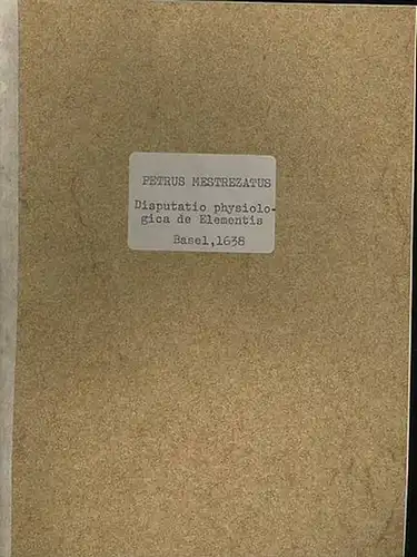 Mestrezatus, Petrus: Disputatio Physiologica de Elementis  sub praesidio D. Emmanuelis Stupani. 