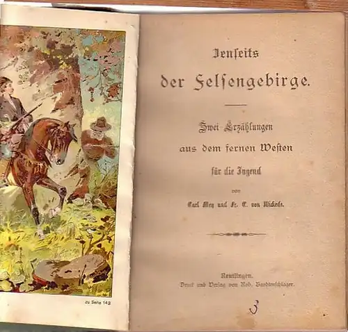 Mey, Carl [d.i. Karl May ] und Fr. C. von Wickede: Jenseits der Felsengebirge. Zwei Erzählungen aus dem fernen Westen für die Jugend. 