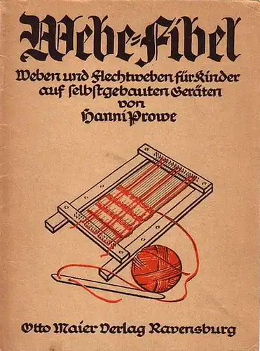 Webefibel. Weben und Flechtweben für Kinder auf selbstgebauten Geräten