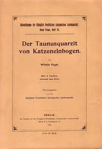 Kegel, Wilhelm: Der Taunusquarzit von Katzenelnbogen. (= Abhandlungen der Königlich Preußischen Geologischen Landesanstalt, Neue Folge, Heft 76). 
