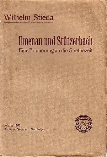 Ilmenau. - Stieda, Wilhelm: Ilmenau und Stützerbach. Eine Erinnerung an die Goethezeit. 