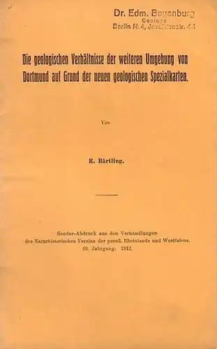 Dortmund.   Bärtling, R: Die geologischen Verhältnisse der weiteren Umgebung von Dortmund auf Grund der neuen geologischen Spezialkarten. Sonderabdruck aus den Verhandlungen des Naturhistorischen.. 