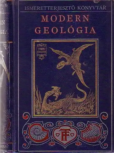 Grew, E. S: A modern geológia. A föld keletkezesenek ismertetése könnyen erthetö modorban, de tudomanyos alapon s a történelem elöti allatvilag leirasa. Forditotta Robert Ballenegger. 
