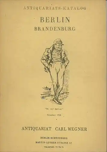 Wegner, Carl ( Antiquariat in Berlin Schöneberg, Martin-Luther-Straße 57 ): Antiquariats-Katalog Carl Wegner: Berlin Brandenburg. Dezember 1958. 