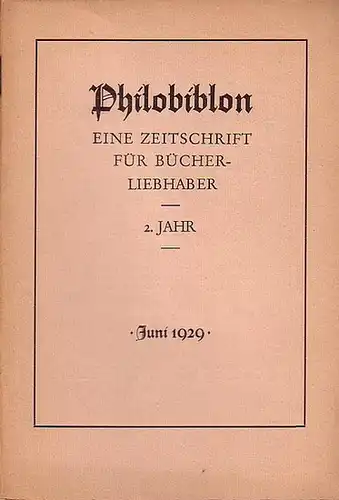 Philobiblon.  - Herbert Reichner (Hrsg.): Philobiblon. Eine Zeitschrift für Bücherliebhaber. 2. Jahrgang, Heft 6, Juni 1929. Folgende Aufsätze sind enthalten:  Wilhelm Wittke:...