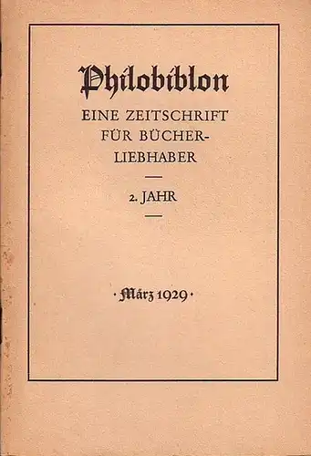 Philobiblon.    Herbert Reichner (Hrsg.): Philobiblon. Eine Zeitschrift für Bücherliebhaber. 2. Jahrgang, Heft 3, März 1929. Folgende Aufsätze sind enthalten:  Raffaello Bertieri:..