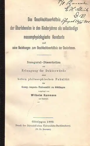 Kammann, Wilhelm: Das Geschlechtsverhältnis der Überlebenden in den Kinderjahren als selbständige massenphysiologische Konstante und seine Beziehungen zum Geschlechtsverhältnis der Gestorbenen. Inaugural Dissertation an der philosophischen.. 
