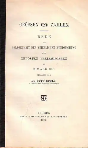 Stolz, Otto (Rector der Univ. Innsbruck): Grössen und Zahlen. Rede bei Gelegenheit der feierlichen Kundmachung der gelösten Preisaufgaben am 2. März 1891. 