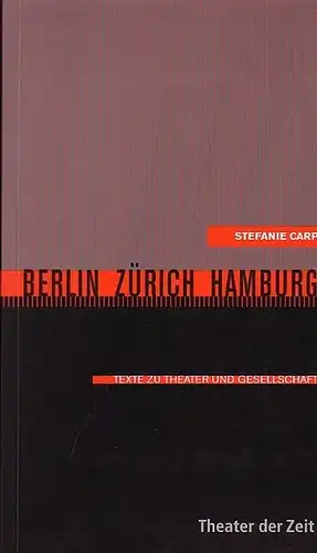 Carp, Stefanie: Berlin Zürich Hamburg. Texte zu Theater und Gesellschaft.  (Recherchen 39). 
