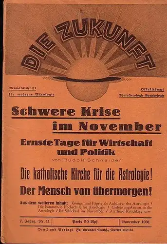 Zukunft, Die. - Rudolf Schneider (Red.): Die Zukunft. 7. Jahrg. Nr. 11  November 1931. Monatsschrift für moderne Astrologie-Okkultismus, Charakterologie, Graphologie. Aus dem  Inhalt:...