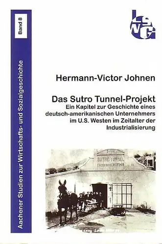 Johnen, Hermann-Victor: Das Sutro Tunnel-Projekt. Ein Kapitel zur Geschichte eines deutsch-amerikanischen Unternehmers im U.S.Westen  im Zeitalter der  Industrialisierung. (Aachener Studien zur Wirtschafts- und Sozialgeschichte Band 8). 