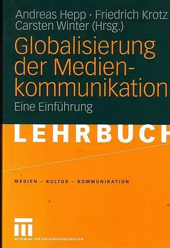 Hepp, Andreas/Friedrich Krotz/Carsten Winter  (Hrsg.): Globalisierung der Medien-Kommunikation. Eine Einführung. 