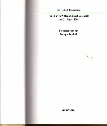 Schmidt-Linsenhoff, Viktoria. - Annegret Friedrich (Hrsg.): Die Freiheit der Anderen. Festschrift für Viktoria Schmidt-Linsenhoff zum 21. August 2004. 