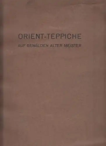 Busch, Hermann (Hrsg.): Orient-Teppiche auf Gemälden alter Meister (Katalog). 