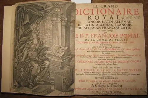Französisch. - Dictionnaire. - Pomay, Francois (Pomai, Franciscus): Le grand Dictionaire Royal. Band 1 von 3. T. 1 de trois. Francois-Latin-Alleman. 