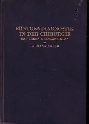 Meyer, Hermann: Röntgendiagnostik n der Chirurgie und ihren Grenzgebieten. 