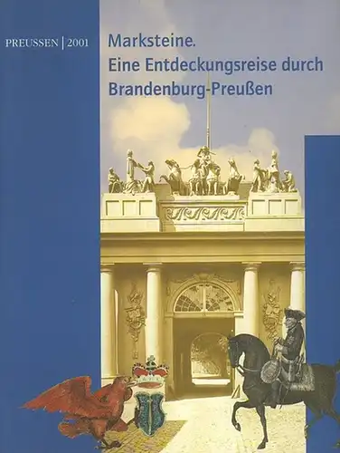 Preussen. - Agnete von Specht (Bearb.): Marksteine. Eine Entdeckungsreise durch Brandenburg-Preußen. Eröffnungsausstellung des Hauses der Brandenburgisch-Preußischen Geschichte 18.August-11.November 2001. 