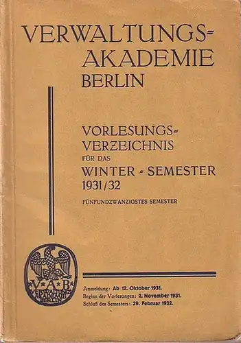 Berlin: Verwaltungs-Akademie Berlin. Vorlesungs-Verzeichnis für das Winter-Semester 1931 / 1932. Fünfundzwanzigstes Semester. 