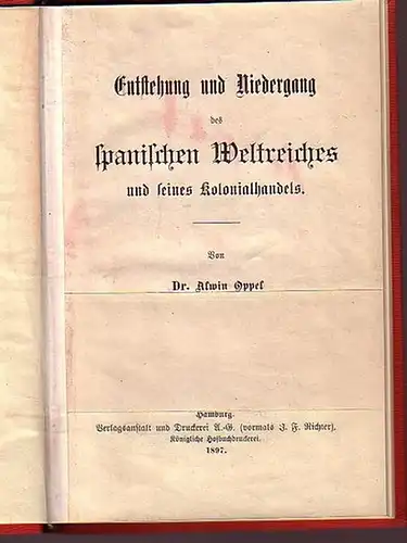 Oppel, Alwin: Entstehung und Niedergang des spanischen Weltreiches und seines Kolonialhandels. 